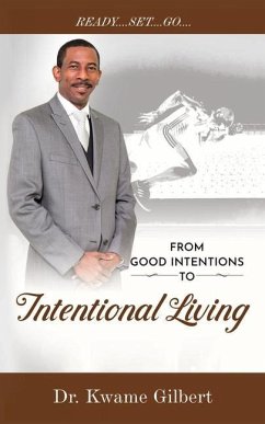 FROM GOOD INTENTIONS TO Intentional Living - Gilbert, Kwame