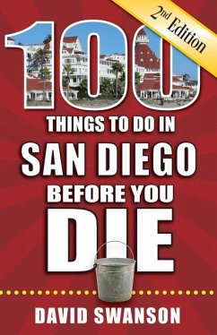 100 Things to Do in San Diego Before You Die, 2nd Edition - Swanson, David
