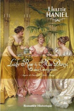 Lady Rose & Miss Darcy, deux coeurs à prendre - Haniel, Lhattie