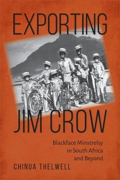 Exporting Jim Crow: Blackface Minstrelsy in South Africa and Beyond - Thelwell, Chinua