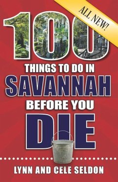 100 Things to Do in Savannah Before You Die, 2nd Edition - Seldon, Lynn & Cele