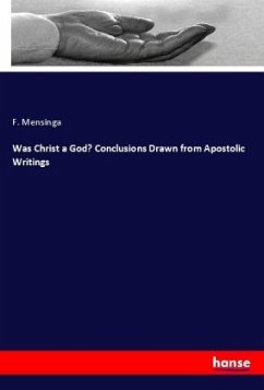 Was Christ a God? Conclusions Drawn from Apostolic Writings - Mensinga, F.