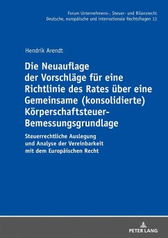 Die Neuauflage der Vorschläge für eine Richtlinie des Rates über eine Gemeinsame (konsolidierte) Körperschaftsteuer-Bemessungsgrundlage - Arendt, Hendrik