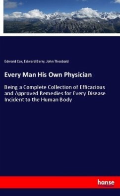 Every Man His Own Physician - Cox, Edward;Berry, Edward;Theobald, John