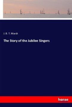 The Story of the Jubilee Singers - Marsh, J. B. T.