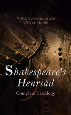 Shakespeare's Henriad - Complete Tetralogy (eBook, ePUB) - Shakespeare, William; Hazlitt, William