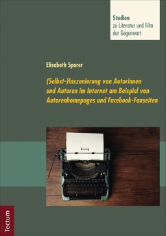 (Selbst-)Inszenierung von Autorinnen und Autoren im Internet am Beispiel von Autorenhomepages (eBook, PDF) - Sporer, Elisabeth