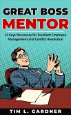 Great Boss Mentor: 13 Keys Necessary for Excellent Employee Management and Conflict Resolution (eBook, ePUB)