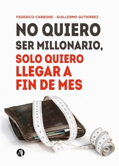 No quiero ser millonario, solo quiero llegar a fin de mes (eBook, ePUB) - Carbone, Federico; Gutierrez, Guillermo