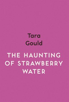 The Haunting of Strawberry Water (eBook, ePUB) - Gould, Tara