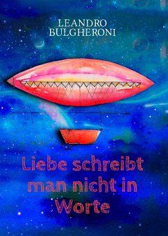 Liebe schreibt man nicht in Worte (eBook, ePUB) - Bulgheroni, Leandro