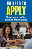 No Need to Apply - 7 Easy Steps to Land a Dream Job Without Appying (eBook, ePUB)