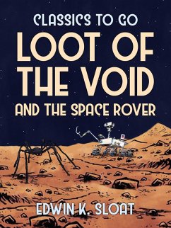 Loot Of The Void and The Space Rover (eBook, ePUB) - Sloat, Edwin K.