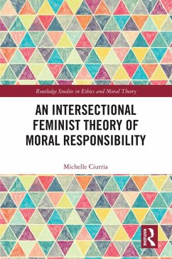 An Intersectional Feminist Theory of Moral Responsibility (eBook, PDF) - Ciurria, Michelle