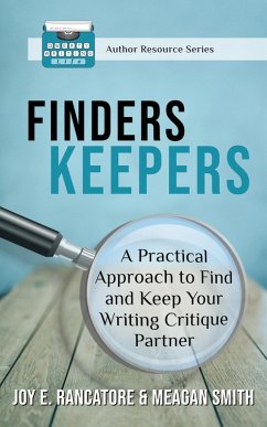 Finders Keepers: A Practical Approach To Find And Keep Your Writing Critique Partner (eBook, ePUB) - Rancatore, Joy E.; Smith, Meagan