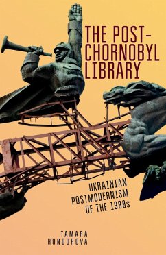 The Post-Chornobyl Library (eBook, ePUB) - Hundorova, Tamara