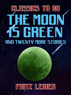 The Moon Is Green and twenty more stories (eBook, ePUB) - Leiber, Fritz