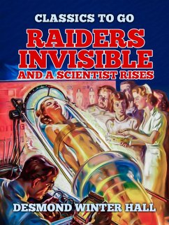 Raiders Invisible and A Scientist Rises (eBook, ePUB) - Hall, Desmond Winter