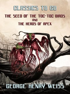 Cover The Seed Of The Toc-Toc Birds and The Heads Of Apex (eBook, ePUB)