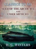 Seed Of The Arctic Ice and Under Arctic Ice (eBook, ePUB)