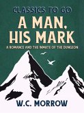 A Man, His Mark, A Romance And The Inmate Of The Dungeon (eBook, ePUB)