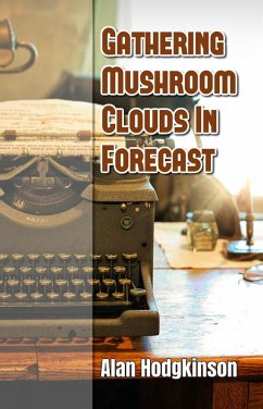 Gathering Mushroom Clouds In Forecast (eBook, ePUB) - Hodgkinson, Alan