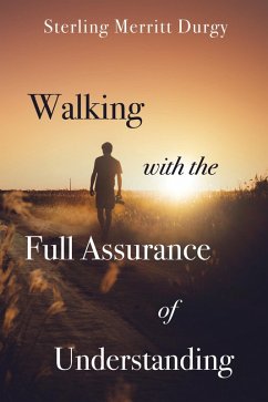 Walking with the Full Assurance of Understanding (eBook, ePUB) - Durgy, Sterling Merritt