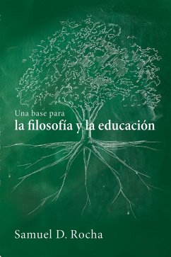 Una base para la filosofía y la educación / A Primer for Philosophy and Education (eBook, ePUB) Una base para la filosofía y la educación / A Primer for Philosophy and Education (eBook, ePUB)