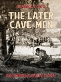 The Later Cave-Men (eBook, ePUB)