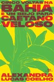 Cinco voltas na Bahia e um beijo para Caetano Veloso (eBook, ePUB) Cinco voltas na Bahia e um beijo para Caetano Veloso (eBook, ePUB)