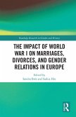 The Impact of World War I on Marriages, Divorces, and Gender Relations in Europe (eBook, ePUB)