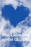 Wer Liebe sät, erntet Glück! (eBook, ePUB)