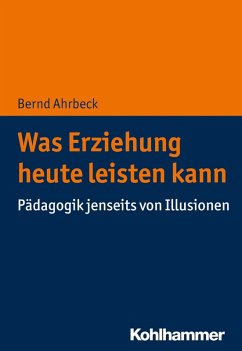 Was Erziehung heute leisten kann (eBook, ePUB) - Ahrbeck, Bernd
