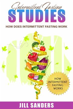 Intermittent Fasting Studies: How Does Intermittent Fasting Work (eBook, ePUB) - Sander, Jill