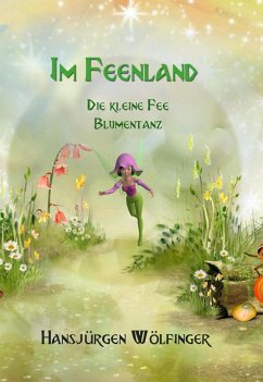 Im Feenland -Die kleine Fee Blumentanz (eBook, ePUB) - Wölfinger, Hansjürgen