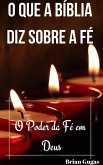 O que a Bíblia diz sobre a Fé (eBook, ePUB) O que a Bíblia diz sobre a Fé (eBook, ePUB)