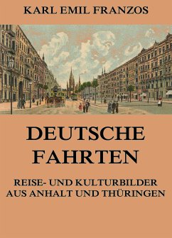 Deutsche Fahrten - Reise- und Kulturbilder aus Anhalt und Thüringen (eBook, ePUB) - Franzos, Karl Emil