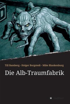 Die Alb-Traumfabrik (eBook, ePUB) - Bamberg, Till; Borgstedt, Holger; Blankenburg, Mike
