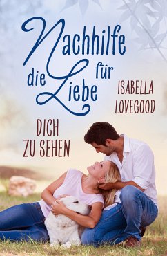 Dich zu sehen (eBook, ePUB) - Lovegood, Isabella