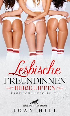 Lesbische Freundinnen - Heiße Lippen   Erotische Geschichten (eBook, PDF) - Hill, Joan