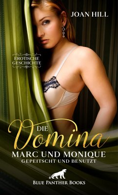 Die Domina - Marc und Monique - gepeitscht und benutzt   Erotische Geschichte (eBook, ePUB) - Hill, Joan