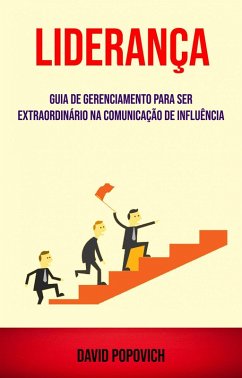 Cover Liderança: Guia De Gerenciamento Para Ser Extraordinário Na Comunicação De Influência (eBook, ePUB)
