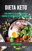 Dieta Keto: Guía Completa De Preparación De Comidas Cetogénicas Para Principiantes (eBook, ePUB)