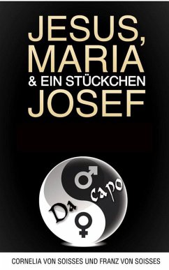 Jesus, Maria & ein Stückchen Josef - Frauen schreiben über Männer, Männer über Frauen (eBook, ePUB) - Soisses, Cornelia Von; Soisses, Franz Von