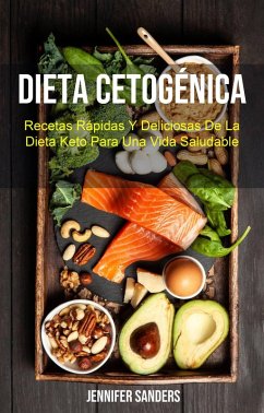 Dieta Cetogénica : Recetas Rápidas Y Deliciosas De La Dieta Keto Para Una Vida Saludable (eBook, ePUB) - Sanders, Jennifer
