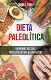 Dieta Paleolítica: Increíbles Recetas Paleolíticas Para Bajar De Peso (eBook, ePUB) Dieta Paleolítica: Increíbles Recetas Paleolíticas Para Bajar De Peso (eBook, ePUB)