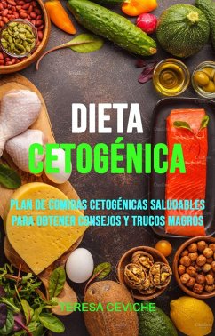 Dieta Cetogénica: Plan De Comidas Cetogénicas Saludables Para Obtener Consejos Y Trucos Magros (eBook, ePUB) - Ceviche, Teresa