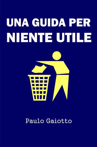 Una guida per niente utile (eBook, ePUB) Una guida per niente utile (eBook, ePUB)