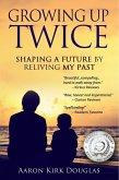 Growing Up Twice: Shaping a Future by Reliving My Past (eBook, ePUB)