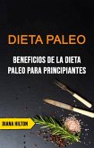 Dieta Paleo: Beneficios De La Dieta Paleo Para Principiantes (eBook, ePUB)